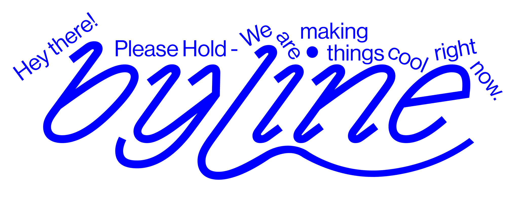 Byline logo that says: Hey there! Please Hold - We are making things cool right now.